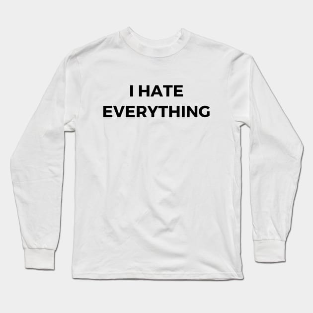 I hate everything Long Sleeve T-Shirt by Word and Saying